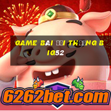 game bài đổi thưởng big52