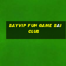 Bayvip Fun Game Bài Club