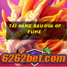 tai game bau cua offline