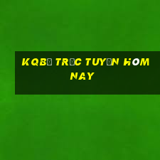 kqbđ trực tuyến hôm nay