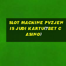 SLOT MACHINE PVZJENIS JUDI KARTU(7BET CASINO)