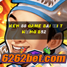 Ken 88 Game Bài Đổi Thưởng B52