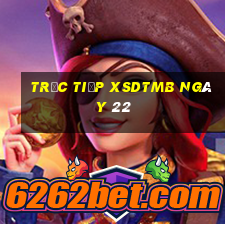 Trực tiếp XSDTMB ngày 22