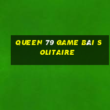 Queen 79 Game Bài Solitaire