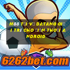 M88 Tải về Datang giải trí cho điện thoại Android