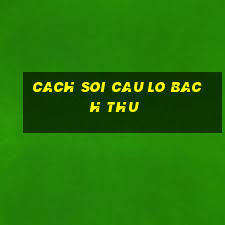 cach soi cau lo bach thu