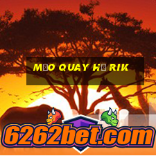 mẹo quay hũ rik