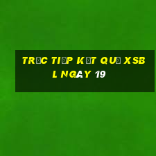 Trực tiếp kết quả XSBL ngày 19