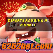 Esports rau bina nước ngoài