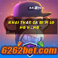 Khai thác cá biển Long Vương