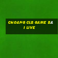 Choang Clb Game Bài Live