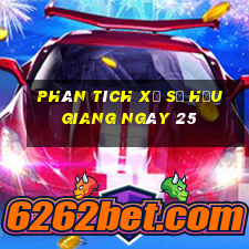 Phân tích Xổ Số hậu giang ngày 25