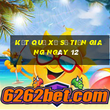 kết quả Xổ Số Tiền Giang ngày 12