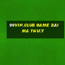 99Vin.Club Game Bài Ma Thuật