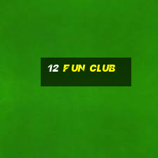 12 fun club