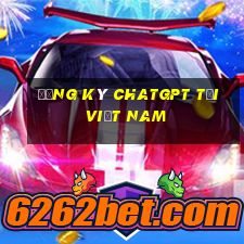 đăng ký chatgpt tại việt nam