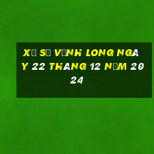 xổ số vĩnh long ngày 22 tháng 12 năm 2024