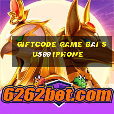 Giftcode Game Bài Su500 Iphone