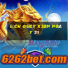 Lịch quay XSBN ngày 31