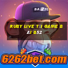 Ruby Live Tải Game Bài B52