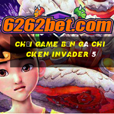 chơi game bắn gà chicken invader 5