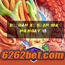 Dự Đoán Xổ Số an giang ngày 15