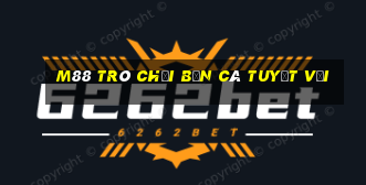 M88 Trò chơi bắn cá tuyệt vời