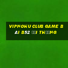 Vipnohu Club Game Bài B52 Đổi Thưởng