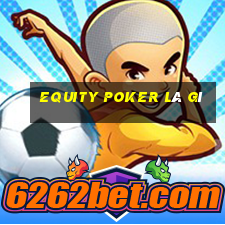 equity poker là gì