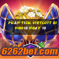 phân tích vietlott Bingo18 ngày 18