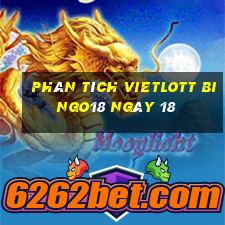 phân tích vietlott Bingo18 ngày 18