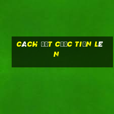 cách đặt cược tiến lên