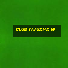 club tijuana w