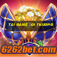 tai game doi thuong