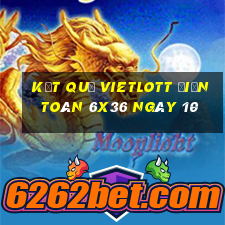 kết quả vietlott Điện Toán 6x36 ngày 10