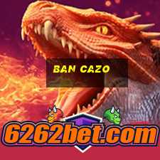 ban cazo