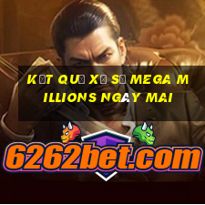 Kết quả xổ số Mega Millions Ngày mai