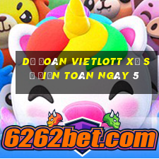 Dự Đoán vietlott xổ Số Điện Toán ngày 5