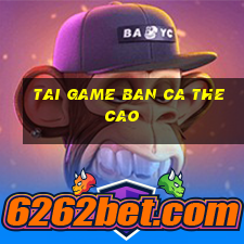 tai game ban ca the cao