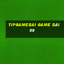 Tipgamebai Game Bài 99