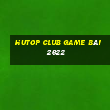 Hutop Club Game Bài 2022