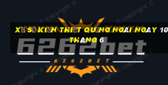 xổ số kiến thiết quảng ngãi ngày 10 tháng 6