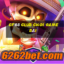 Cf68 Club Choi Game Bài