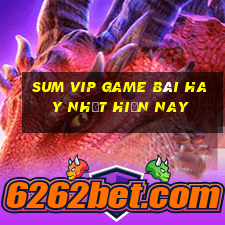 Sum Vip Game Bài Hay Nhất Hiện Nay