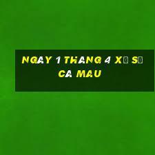 ngày 1 tháng 4 xổ số cà mau