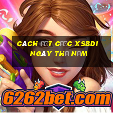 Cách đặt cược XSBDI ngày thứ năm