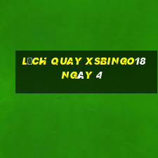 Lịch quay XSBINGO18 ngày 4