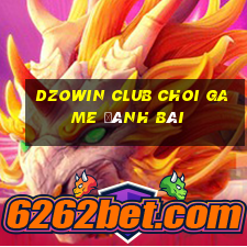 Dzowin Club Choi Game Đánh Bài