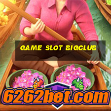 Game Slot Bigclub