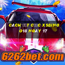 Cách đặt cược XSBINGO18 ngày 17